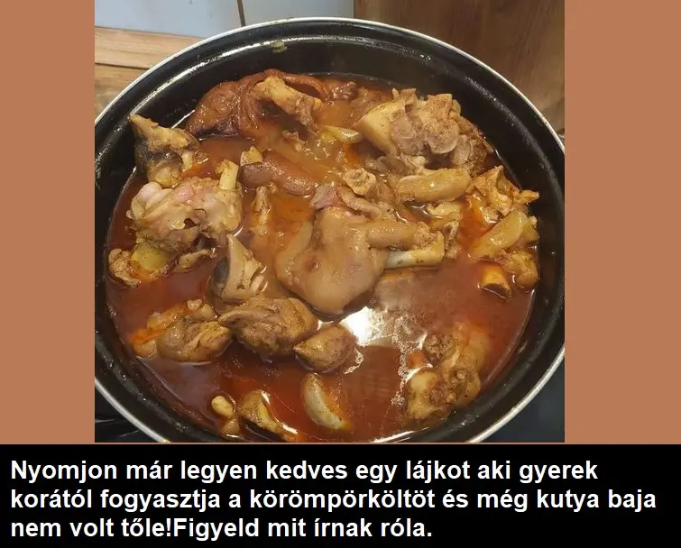 Nyomjon már legyen kedves egy lájkot aki gyerek korától fogyasztja a körömpörköltöt és még kutya baja nem volt tőle!Figyeld mit írnak róla.